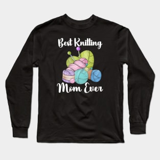 Best Knitting Mom Ever Long Sleeve T-Shirt